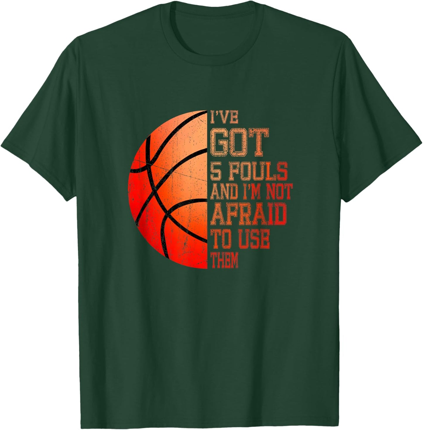 I’ve Got 5 Fouls And I’m Not Afraid To Use Them Basketball T-Shirt - T-Shirt | Forest