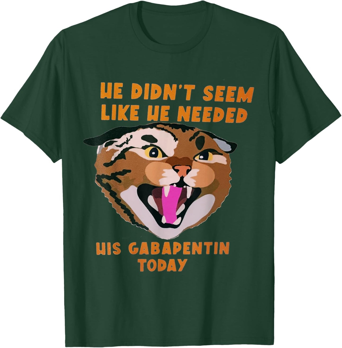 Funny Vet Tech Meme He Doesn’t Need Gabapentin Fractious Cat T-Shirt - T-Shirt | Forest