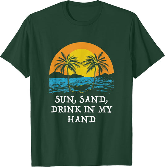 Sun Sand Drink in My Hand Beach Drinking Ocean Drinker Men Women T-Shirt - T-Shirt | Forest