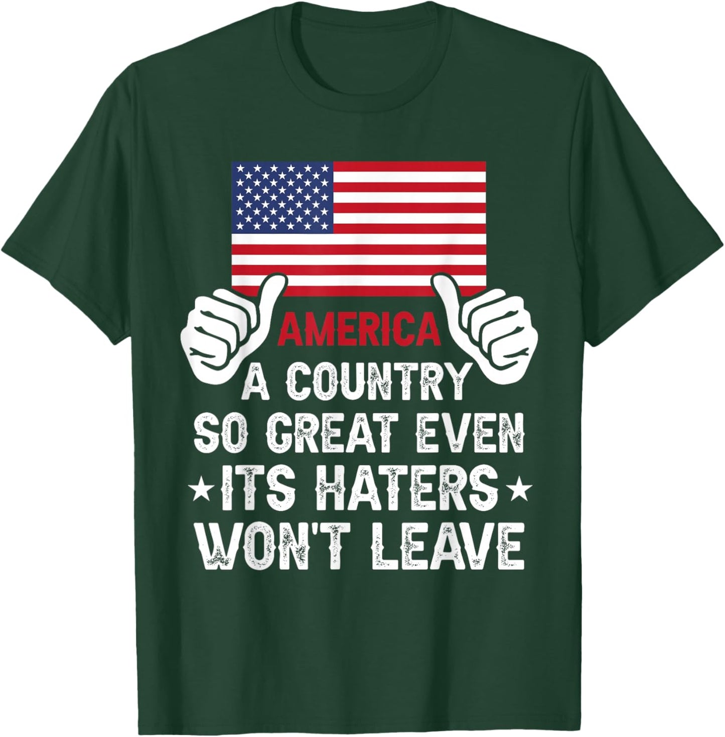 America Country So Great Even Haters Wont Leave Funny Merica T-Shirt - T-Shirt | Forest