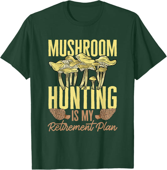 Mushroom Hunting Is My Retirement Plan Morel Hunter T-Shirt - T-Shirt | Forest