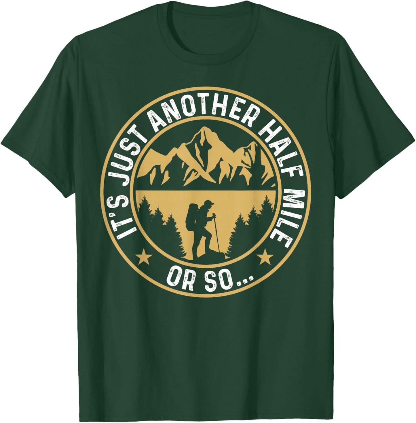 Trekker Hiking It's Just Another Half Mile Or So Hiker T-Shirt - T-Shirt | Forest