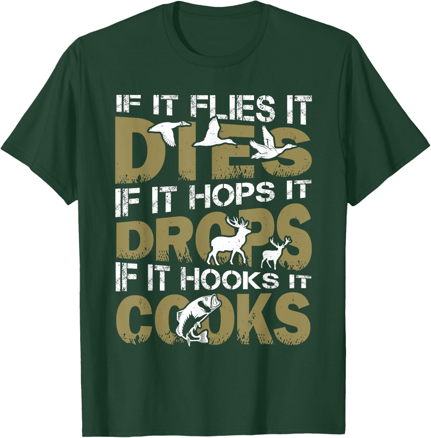 If It Flies It Dies If It Hops It Drops If It Hooks It Cooks T-Shirt - T-Shirt | Forest