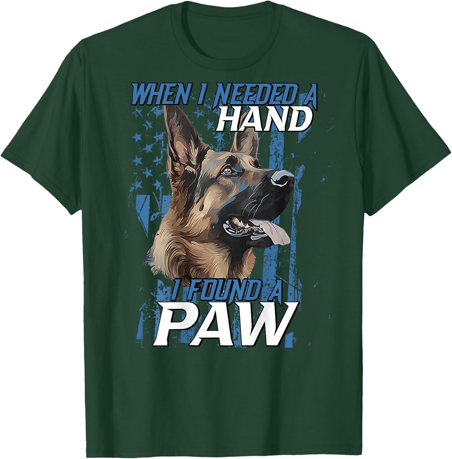 When I Need A Hand I Found Paw German Shepherd (on back) T-Shirt - T-Shirt | Forest