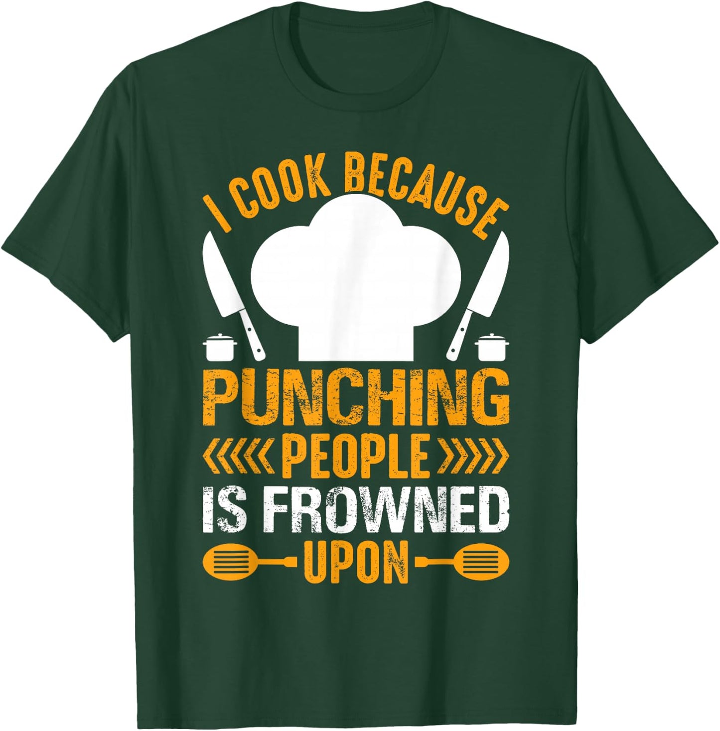 I Cook Because Punching People Is Frowned Upon - Chef T-Shirt - T-Shirt | Forest