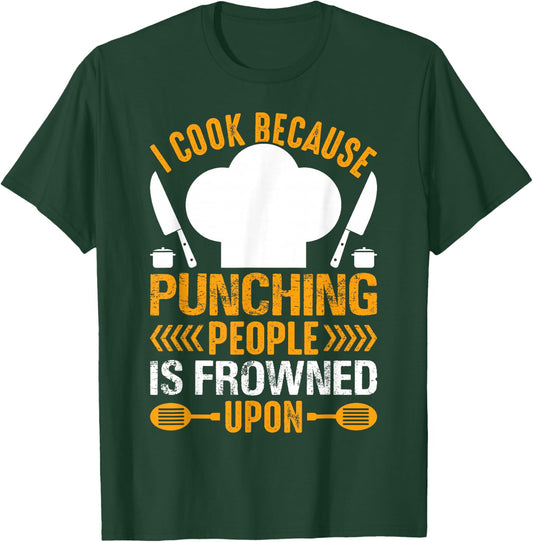 I Cook Because Punching People Is Frowned Upon - Chef T-Shirt - T-Shirt | Forest