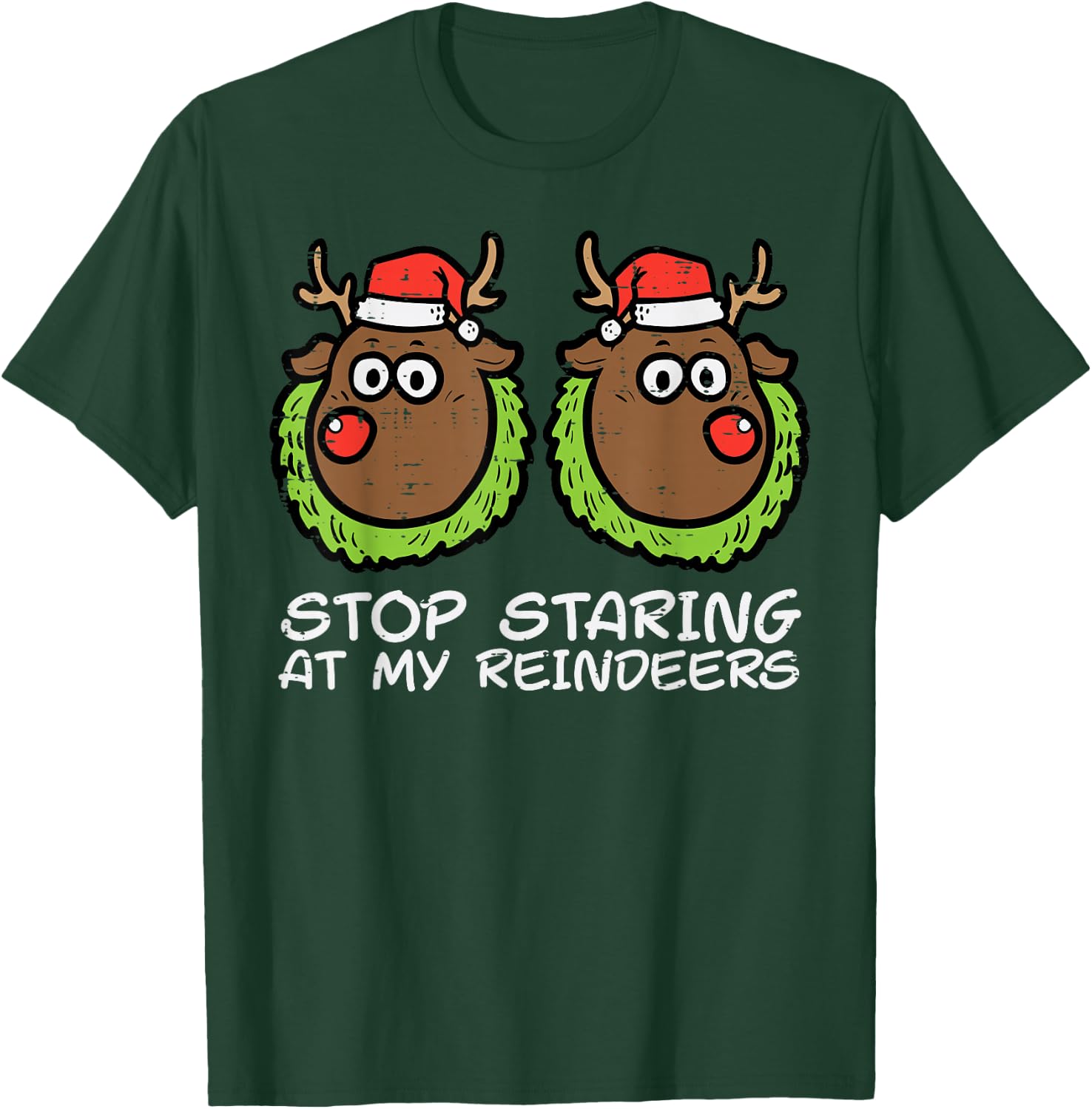 Christmas Stop Staring At My Reindeers Funny Xmas Women T-Shirt - T-Shirt | Forest