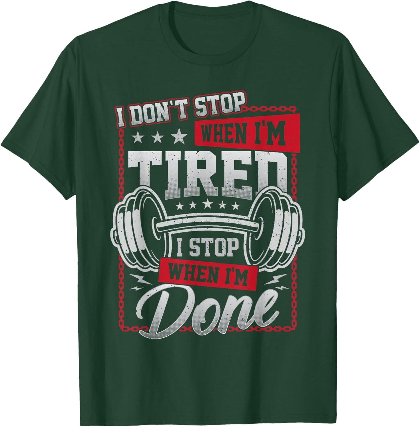 I Don't Stop When I'm Tired I Stop When I'm Done Gym Workout T-Shirt - T-Shirt | Forest