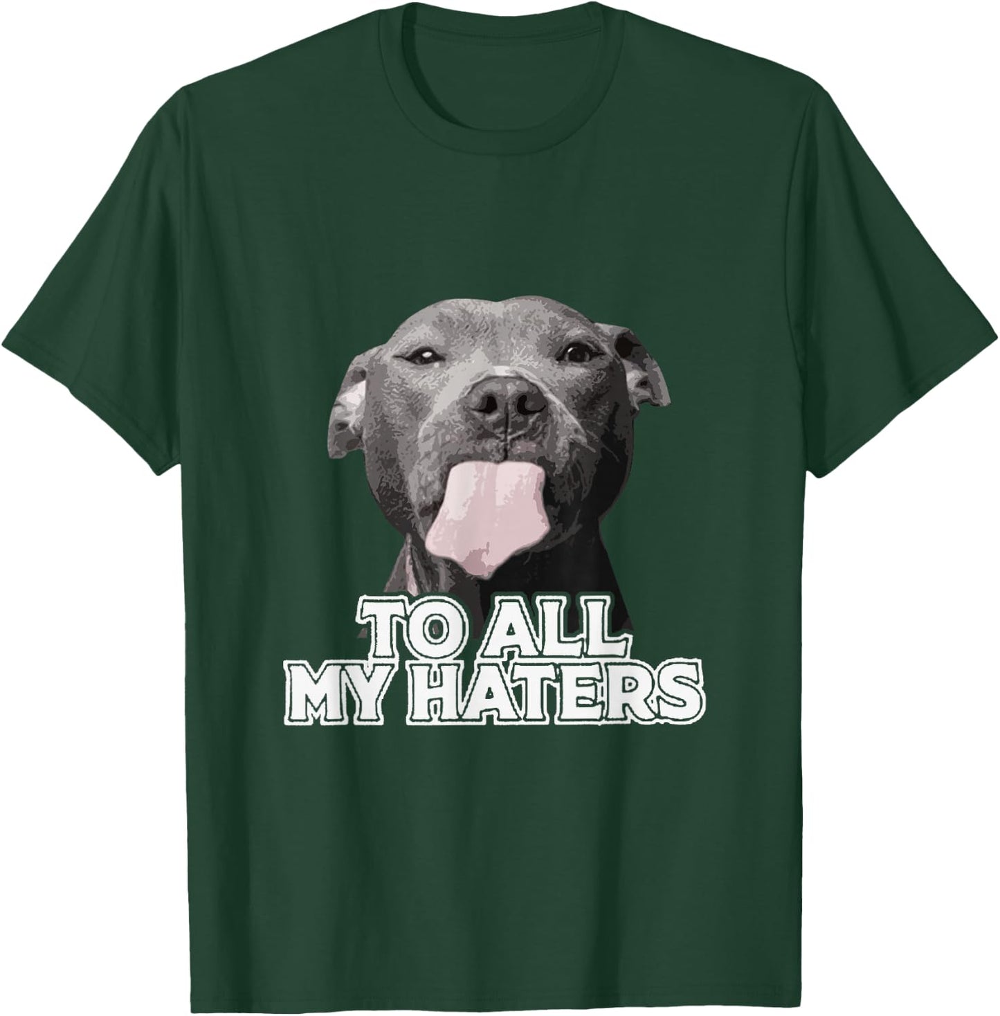 Funny Pitbull to All My Haters Pitbull Dog Lover T-Shirt - T-Shirt | Forest
