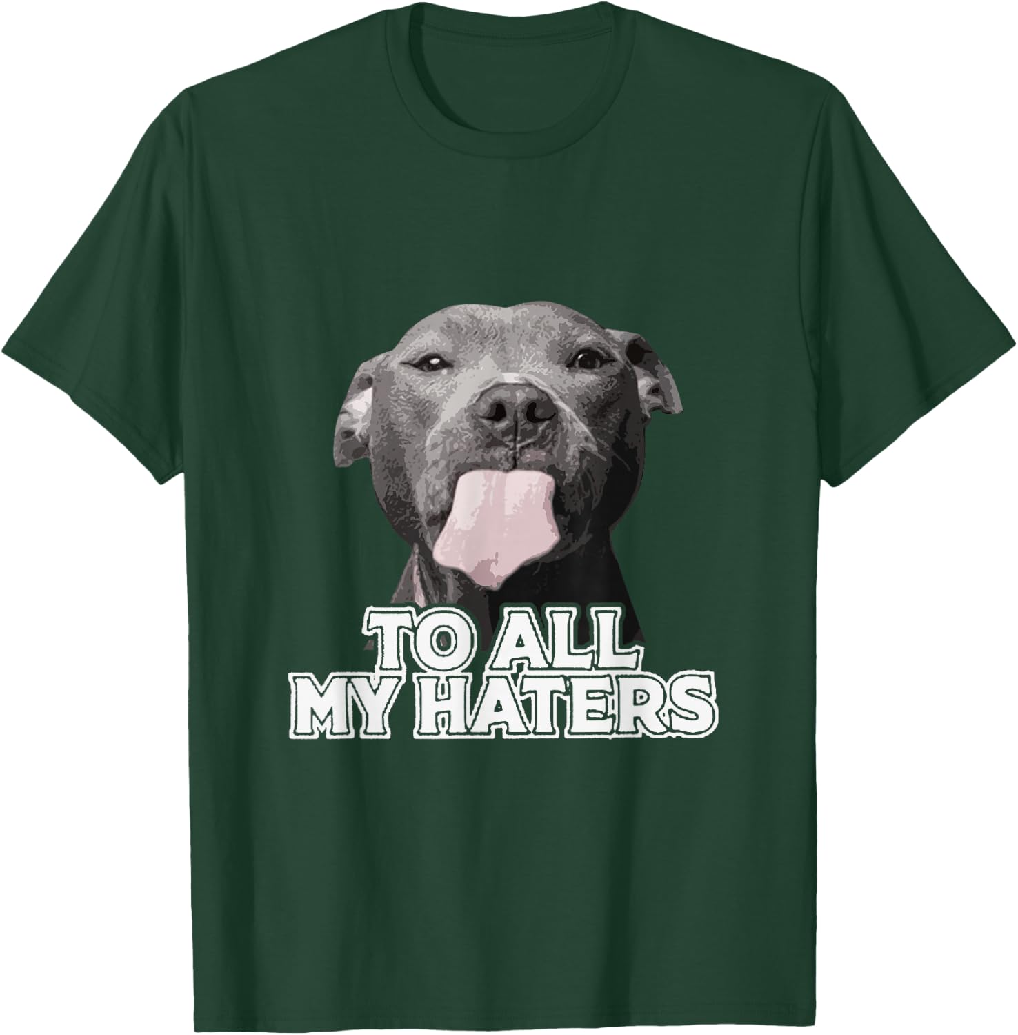 Funny Pitbull to All My Haters Pitbull Dog Lover T-Shirt - T-Shirt | Forest