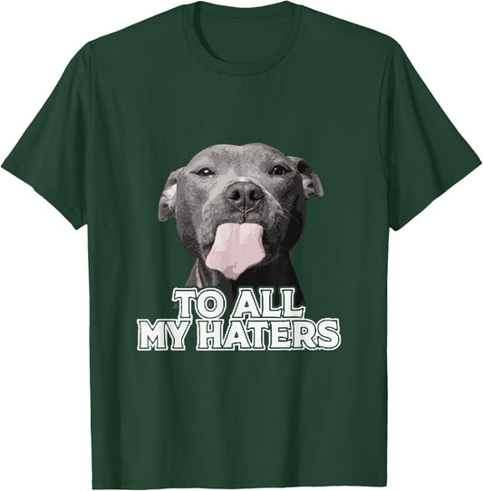 Funny Pitbull to All My Haters Pitbull Dog Lover T-Shirt - T-Shirt | Forest