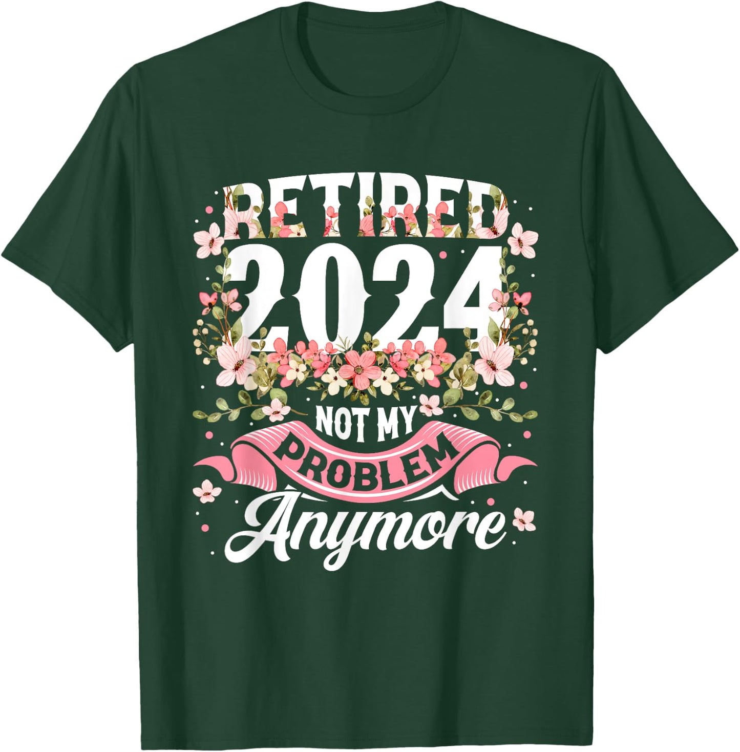 BORN Retirement 2024 Women's Not My Problem Anymore T-Shirt - T-Shirt | Forest