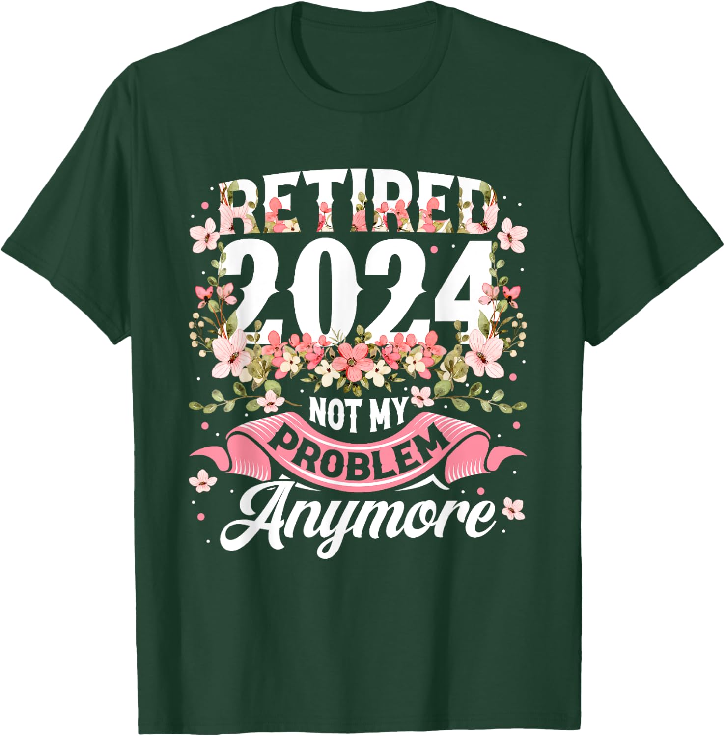 BORN Retirement 2024 Women's Not My Problem Anymore T-Shirt - T-Shirt | Forest