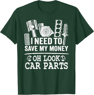 I Need To Save My Money Oh Look Car Parts Car Guy Mechanic T-Shirt - T-Shirt | Forest