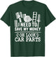 I Need To Save My Money Oh Look Car Parts Car Guy Mechanic T-Shirt - T-Shirt | Forest