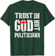 Trust in God Not Politicians Anti Government Political T-Shirt - T-Shirt | Forest