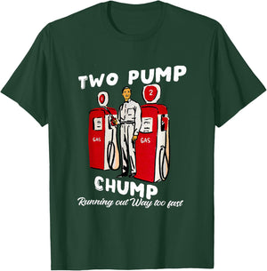Two Pump Chump Running Out Way Too Fast Funny Quote T-Shirt - T-Shirt | Forest
