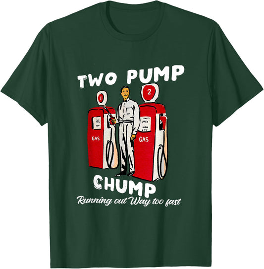 Two Pump Chump Running Out Way Too Fast Funny Quote T-Shirt - T-Shirt | Forest
