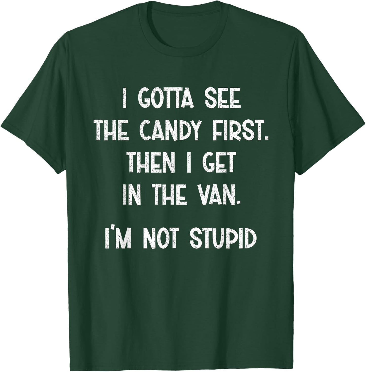I Gotta See The Candy First Then I Get In The Van T-Shirt - T-Shirt | Forest