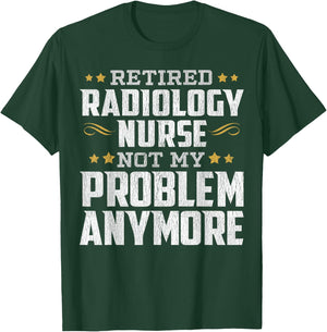 Retired Radiology Nurse Retirement Funny T-Shirt - T-Shirt | Forest