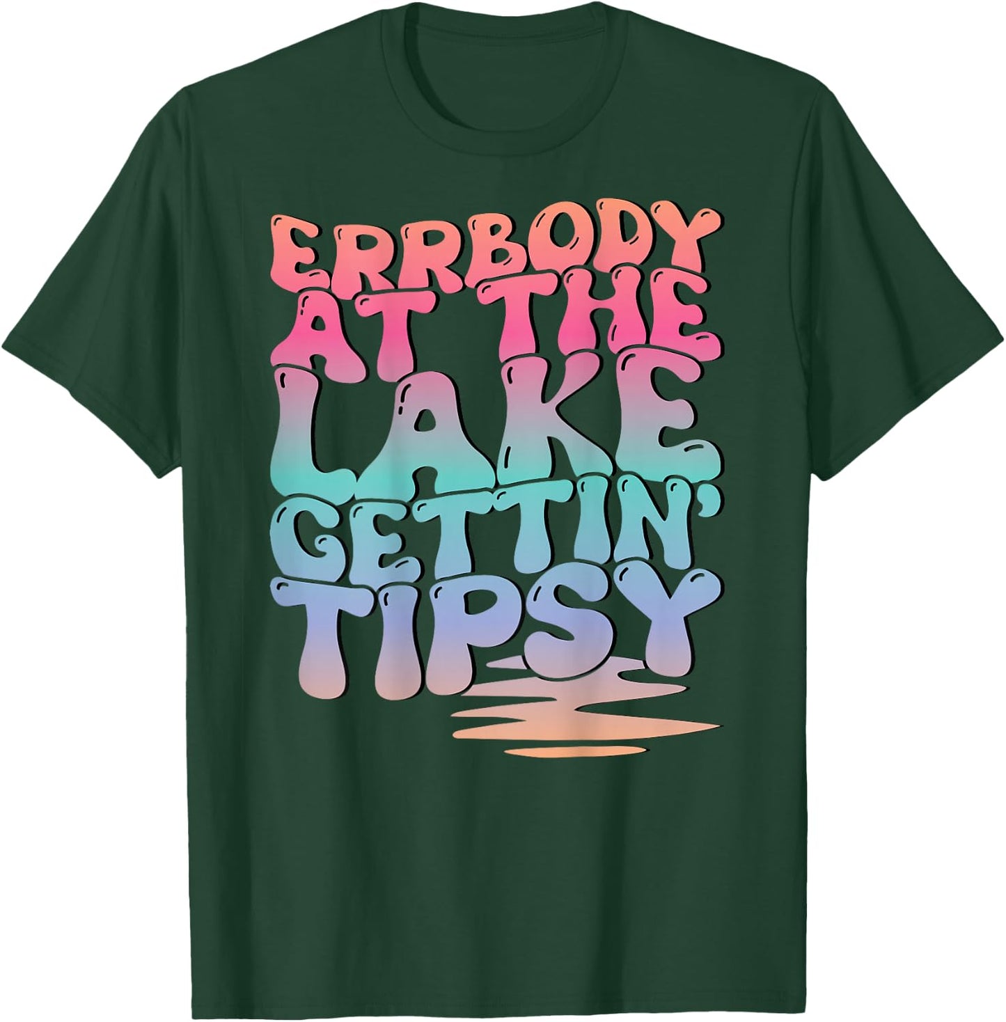 Errbody At The Lake Gettin' Tipsy Lake Life Summer Trendy T-Shirt - T-Shirt | Forest
