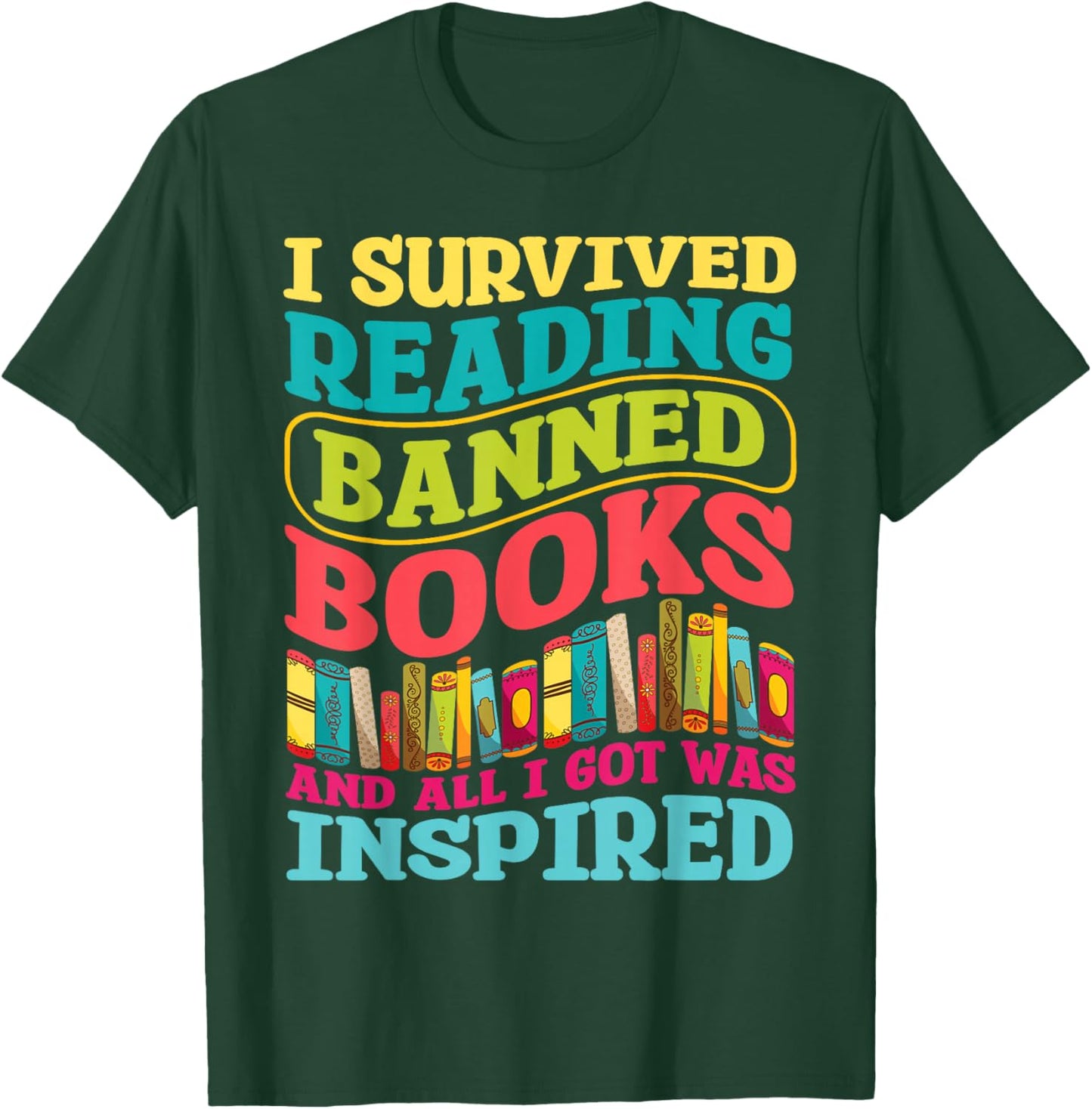 I Survived Reading Banned Books And All I Got Was Inspired T-Shirt - T-Shirt | Forest