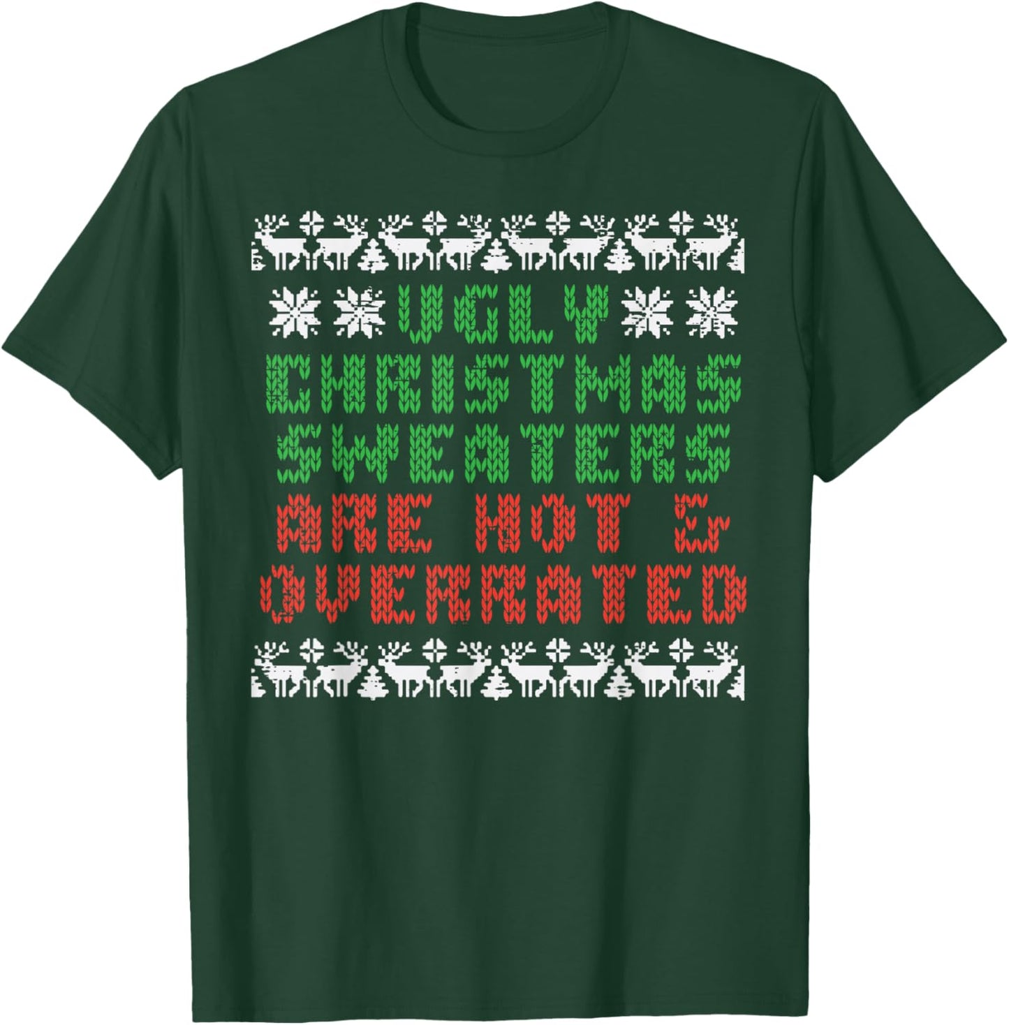 Ugly Christmas Sweaters Are Hot Overrated Funny Men Women T-Shirt - T-Shirt | Forest