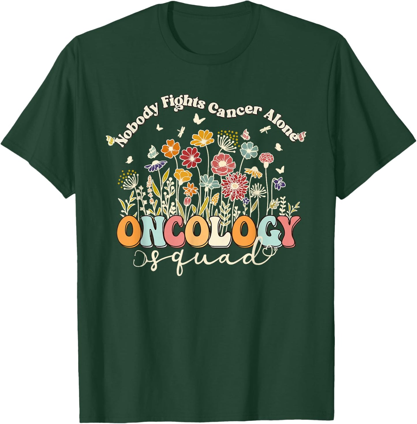 Retro Floral Nobody Fights Cancer Alone Oncology Nurse Squad T-Shirt - T-Shirt | Forest