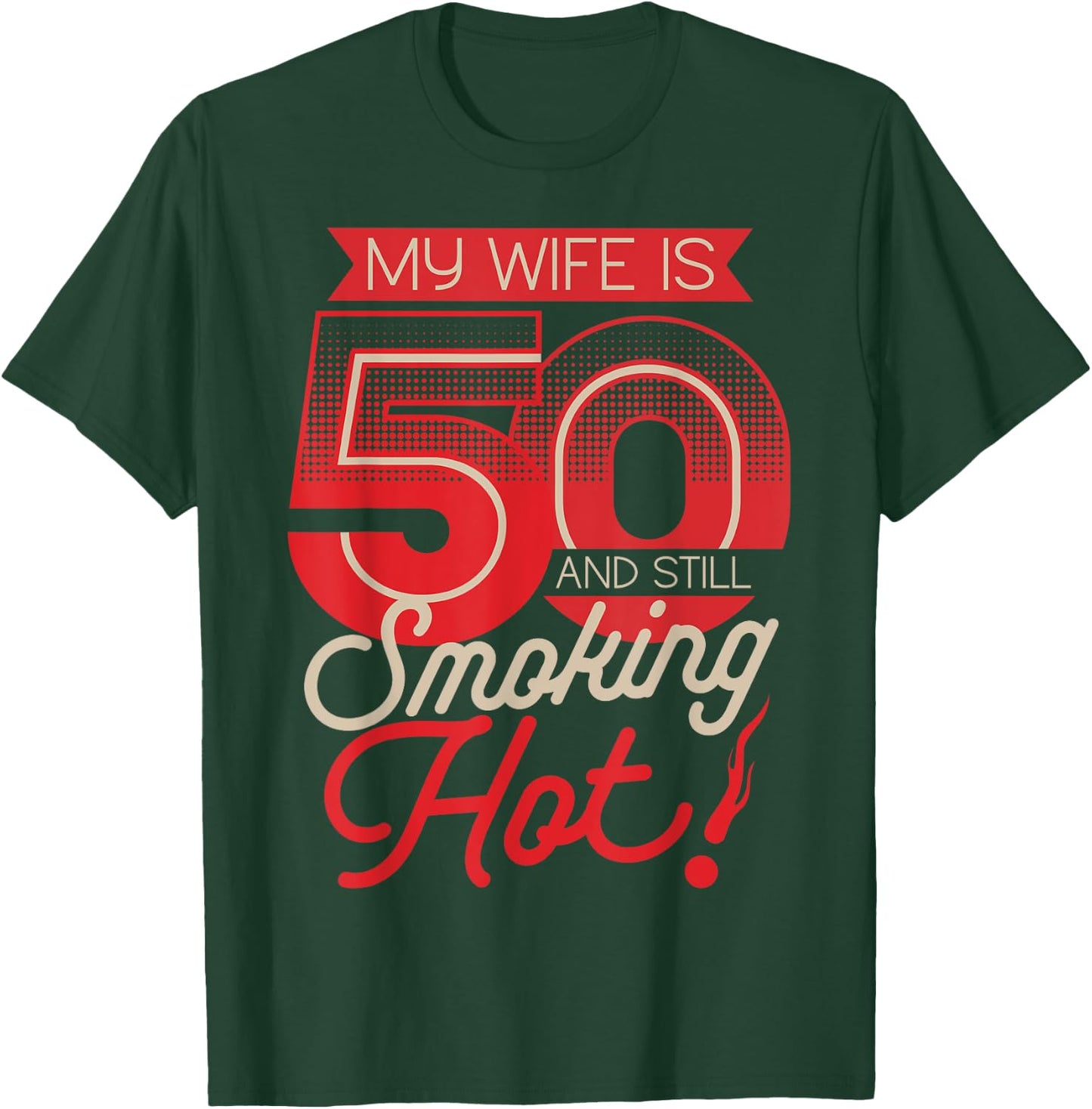 My Wife Is 50 And Still Smoking Hot 50th Birthday T-Shirt - T-Shirt | Forest