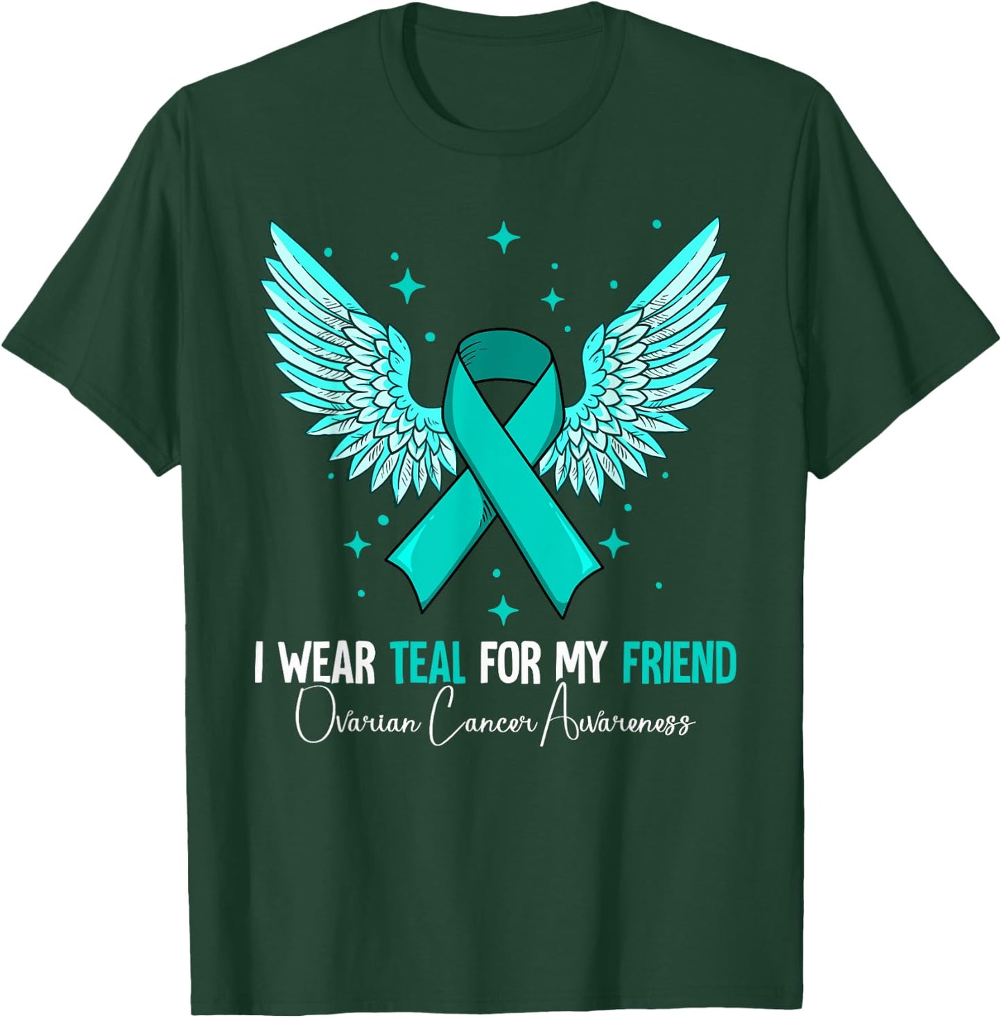 I Wear Teal For My Friend Ovarian Cancer Awareness T-Shirt - T-Shirt | Forest