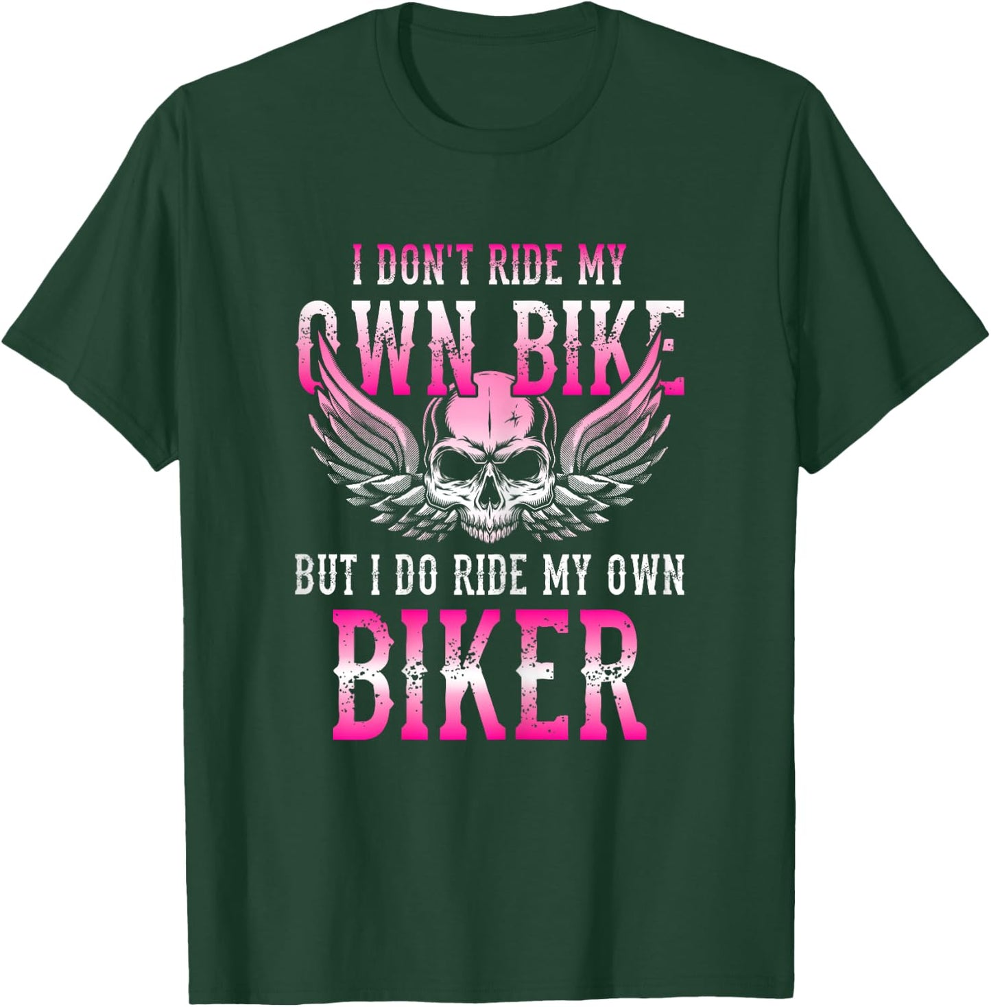 I Dont Ride My Own Bike But I Ride My Own Biker Motorcycle T-Shirt - T-Shirt | Forest