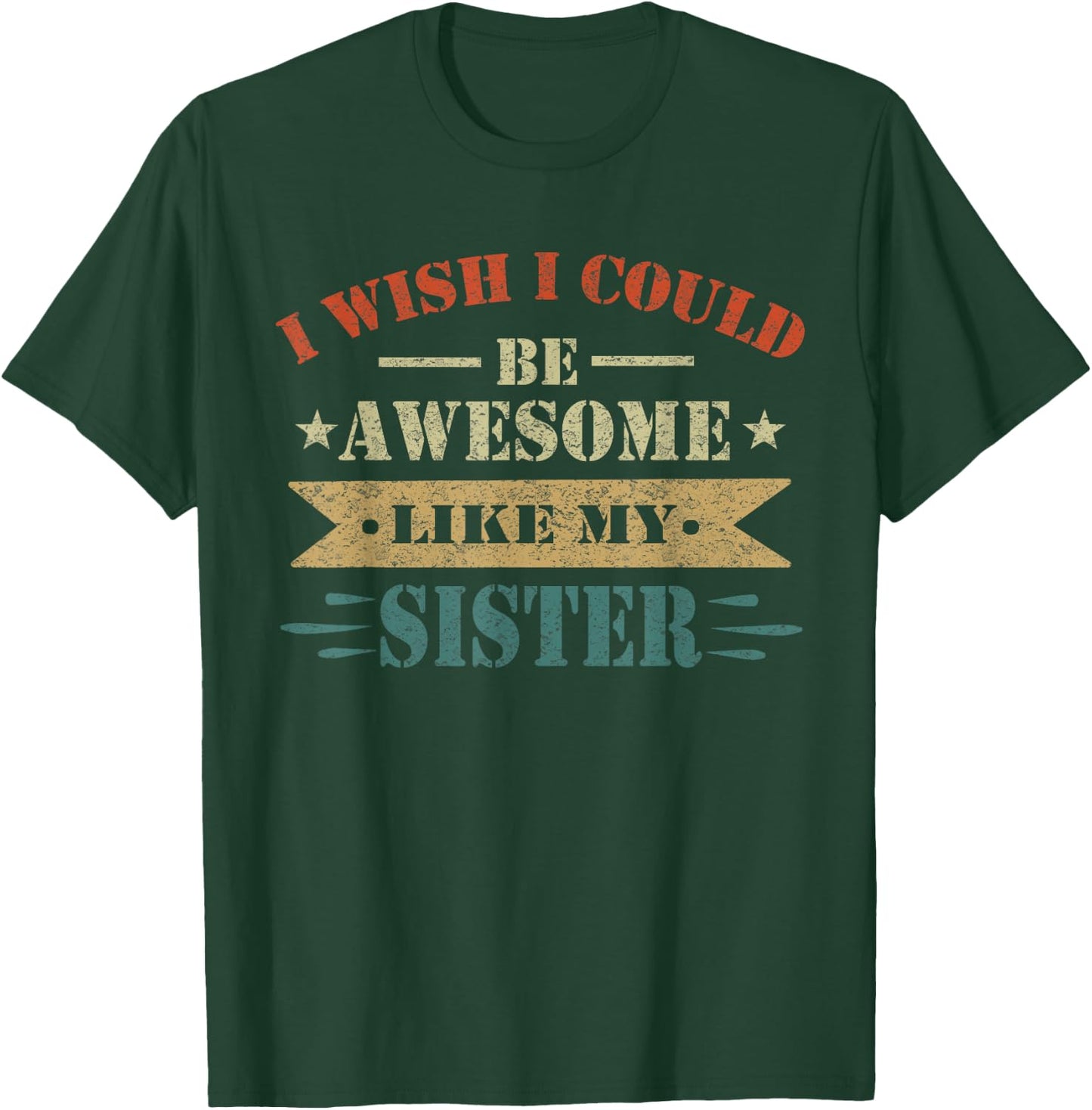 I Wish I Could Be Awesome Like My Sister Funny Sister T-Shirt - T-Shirt | Forest