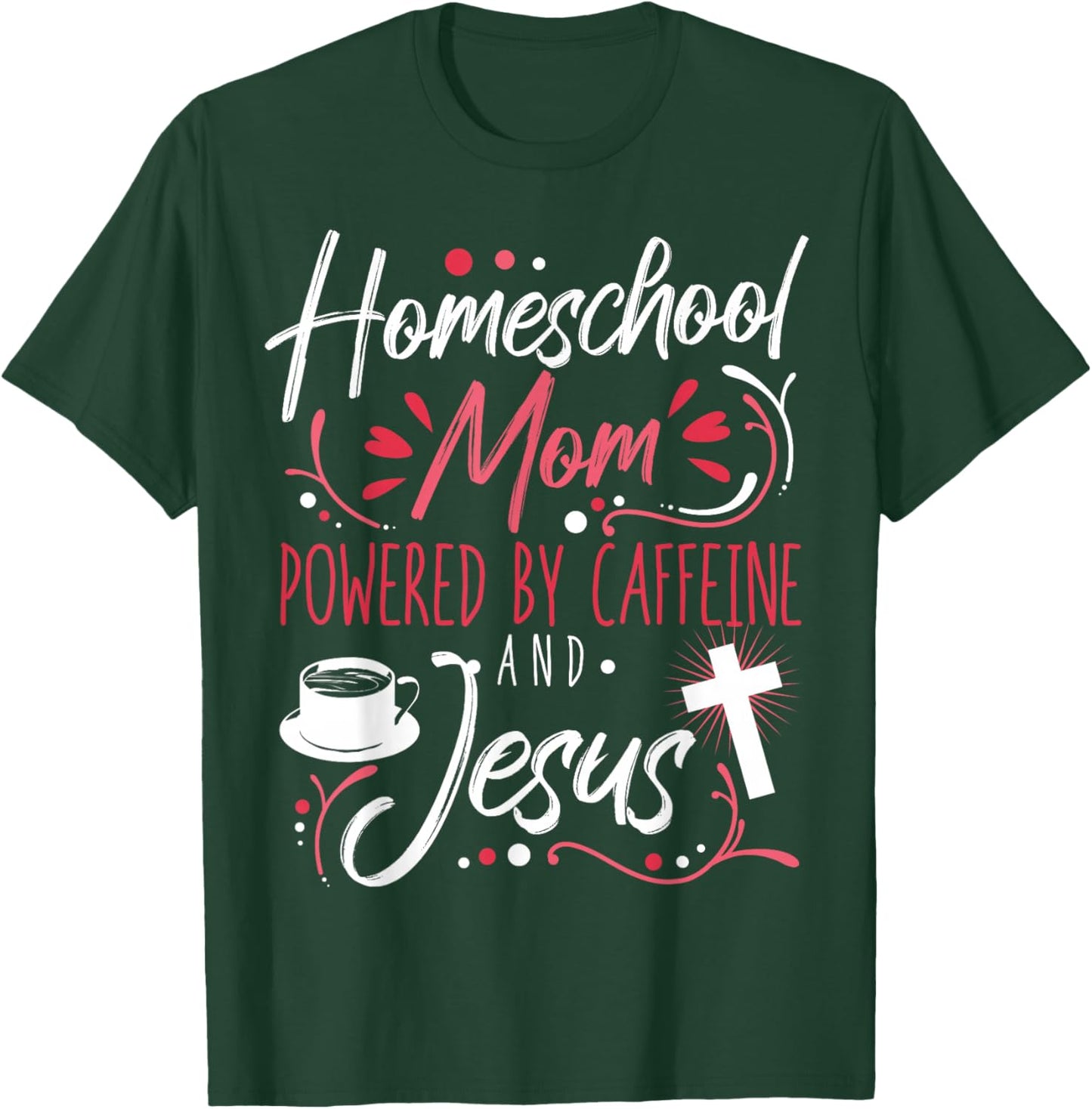 Homeschool Mom Caffeine & Jesus Coffee Lover Teacher Mom T-Shirt - T-Shirt | Forest