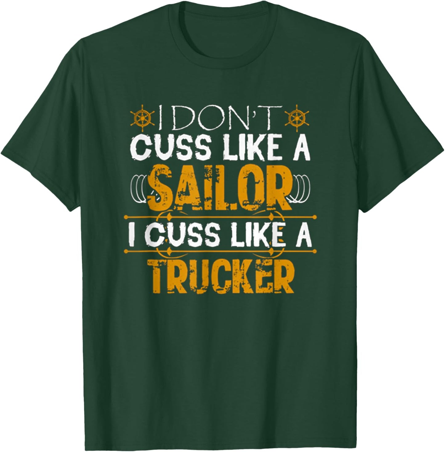 I Don't Cuss Like A Sailor I Cuss Like A Trucker Best Funny T-Shirt - T-Shirt | Forest