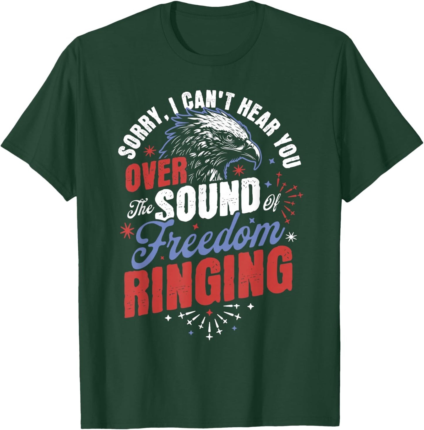 Sorry Can't Hear you Sound Of Freedom Ringing 4th of July T-Shirt - T-Shirt | Forest