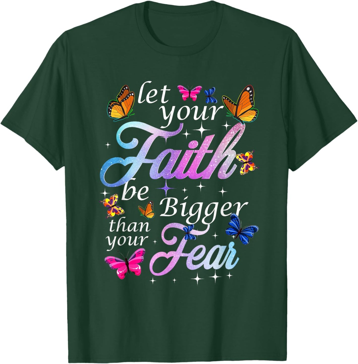 Let Your Faith Be Bigger Than Fear - Butterfly Art Religious T-Shirt - T-Shirt | Forest