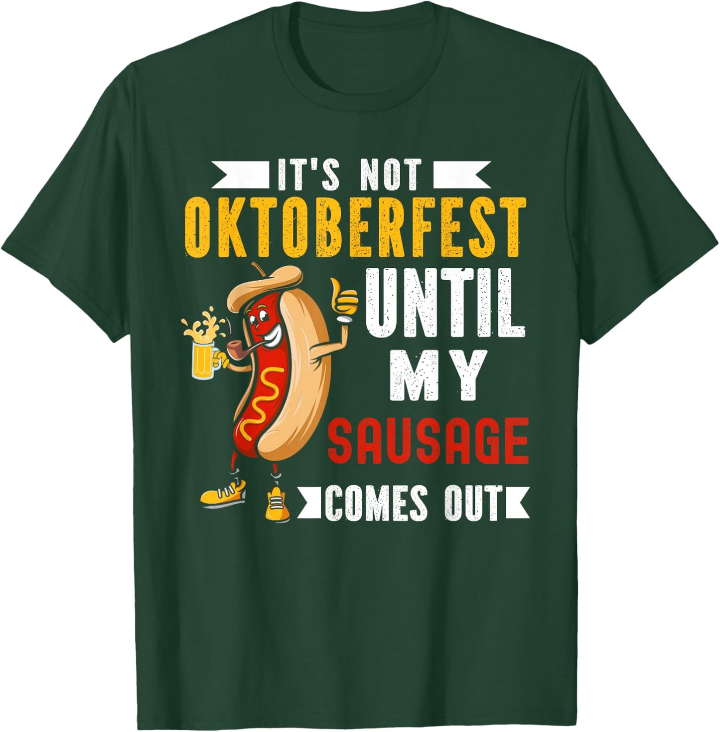 It's Not Oktoberfest Until My Sausage Comes Out T-Shirt - T-Shirt | Forest