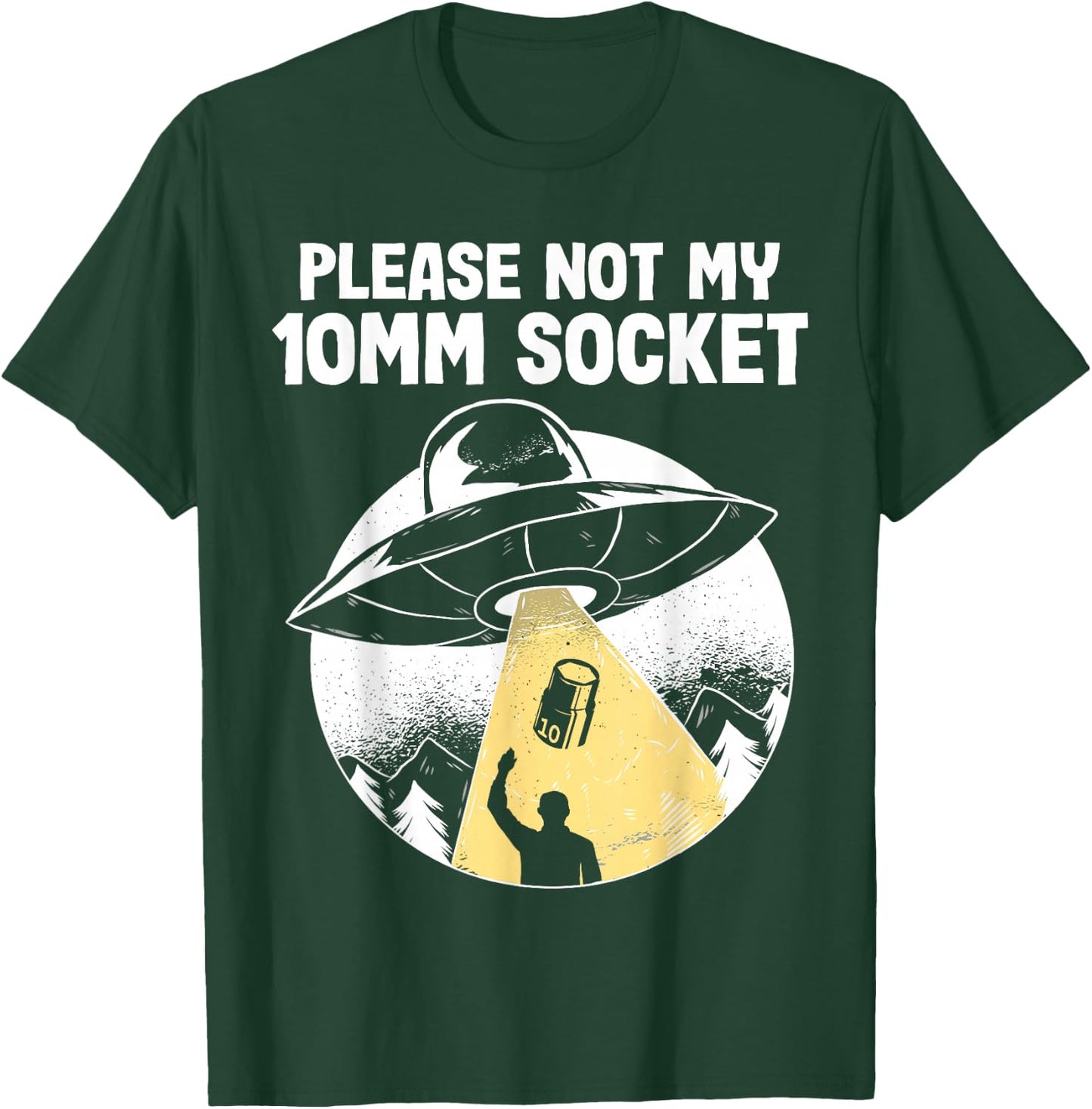 Please Not My 10mm Socket UFO Abduction Funny Car Mechanic T-Shirt - T-Shirt | Forest