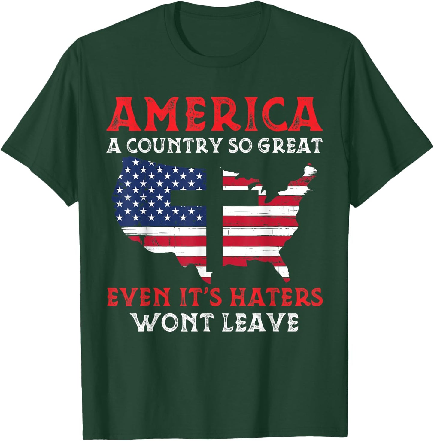 America A Country So Great Even Its Haters Wont Leave Funny T-Shirt - T-Shirt | Forest
