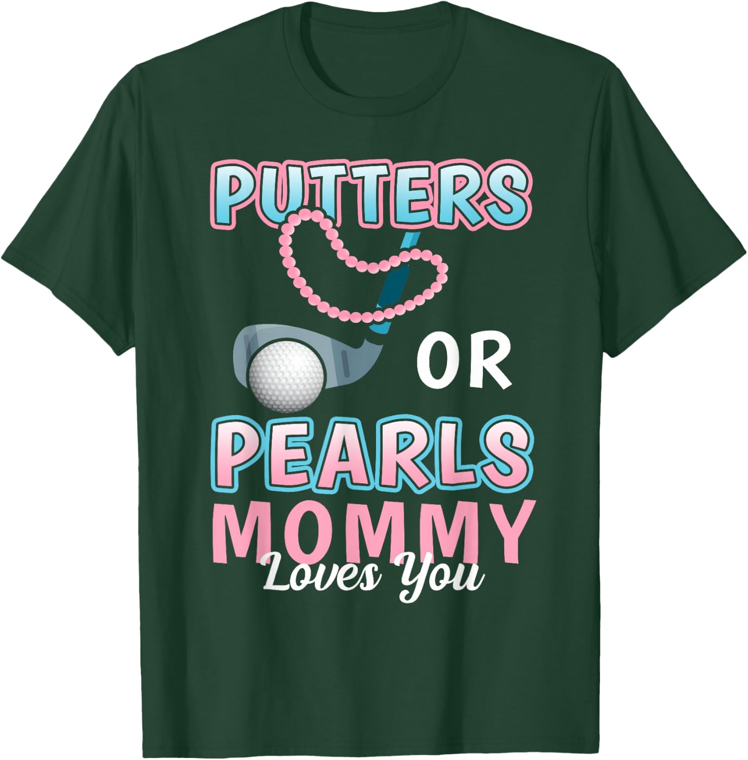 Putters or Pearls Mommy Loves You Golf Baby Reveal 2025 T-Shirt - T-Shirt | Forest