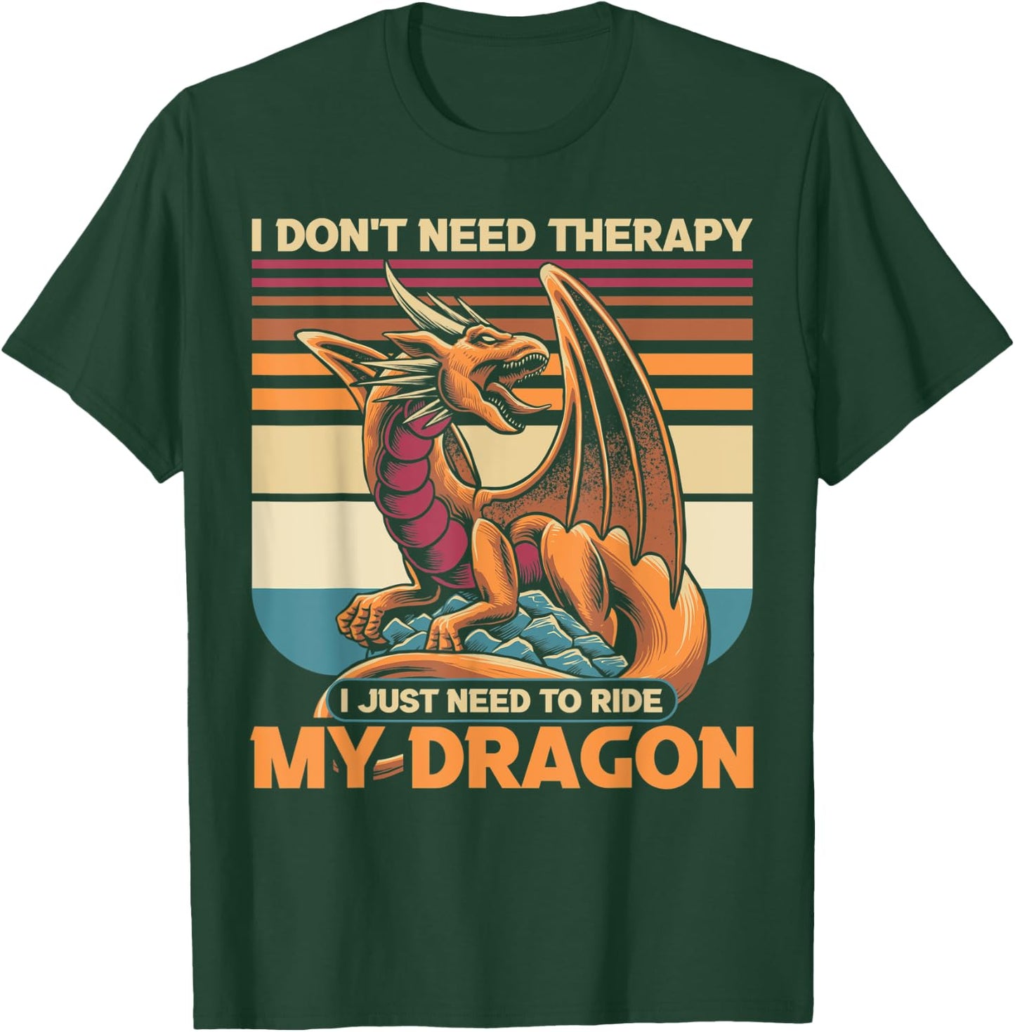 I don't need therapy I just need to ride my dragon T-Shirt - T-Shirt | Forest