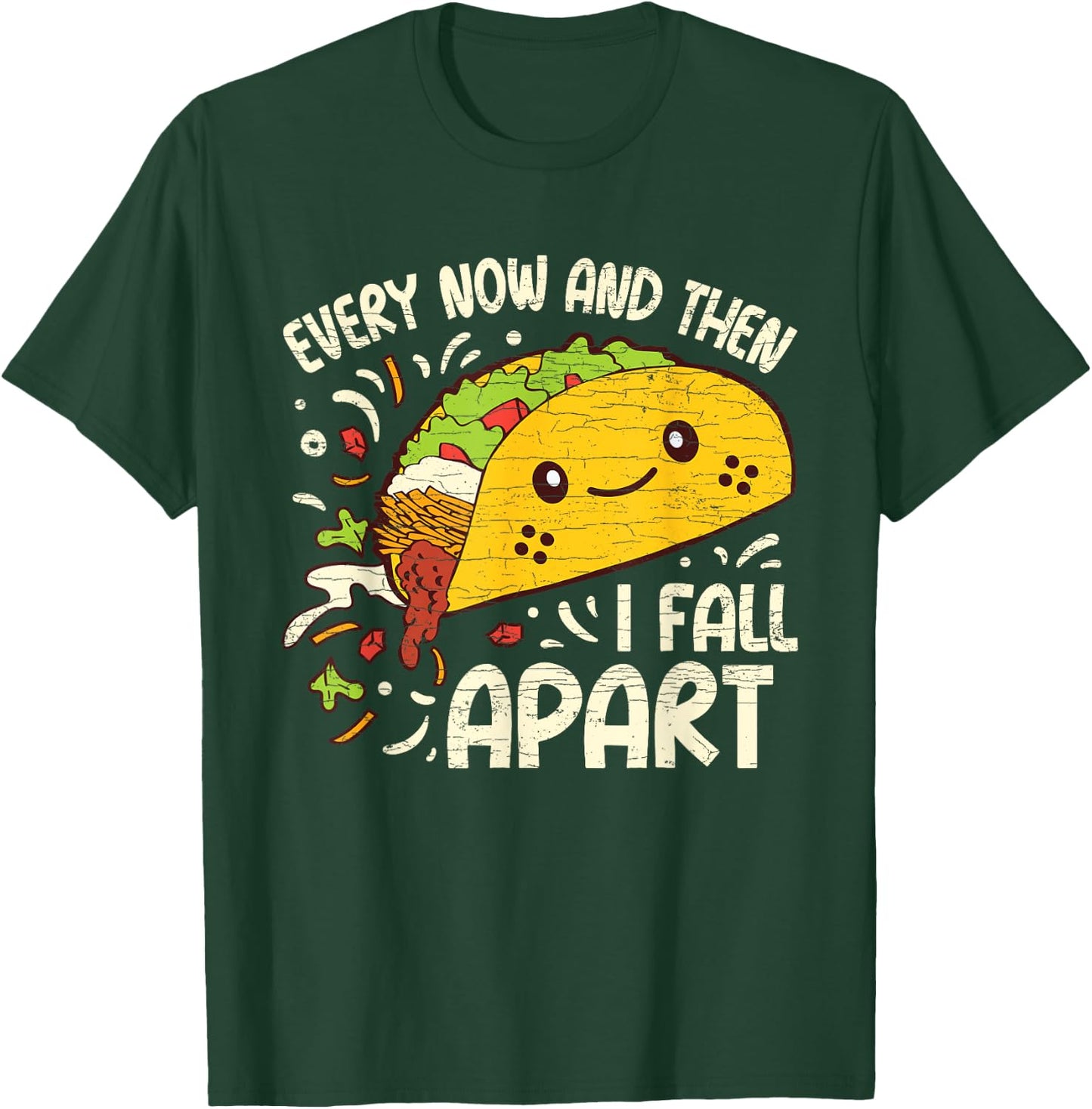 Every Now And Then I Fall Apart Taco T-Shirt - T-Shirt | Forest