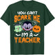 You Can't Scare Me I'm A Teacher Halloween T-Shirt - T-Shirt | Forest