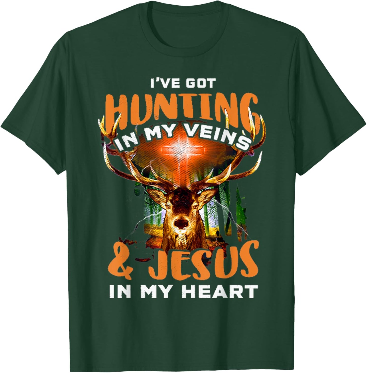 I've Got Hunting In My Veins & Jesus In My Heart T-Shirt - T-Shirt | Forest