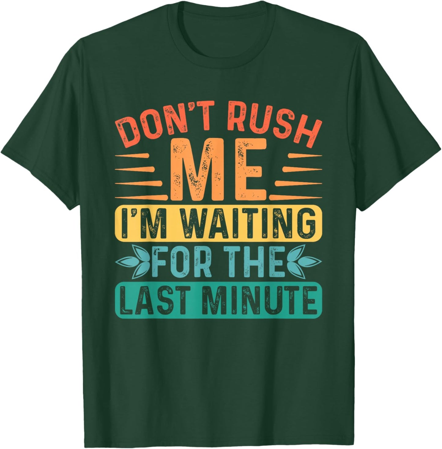 Don't Rush Me I'm Waiting For The Last Minute Procrastinate T-Shirt - T-Shirt | Forest