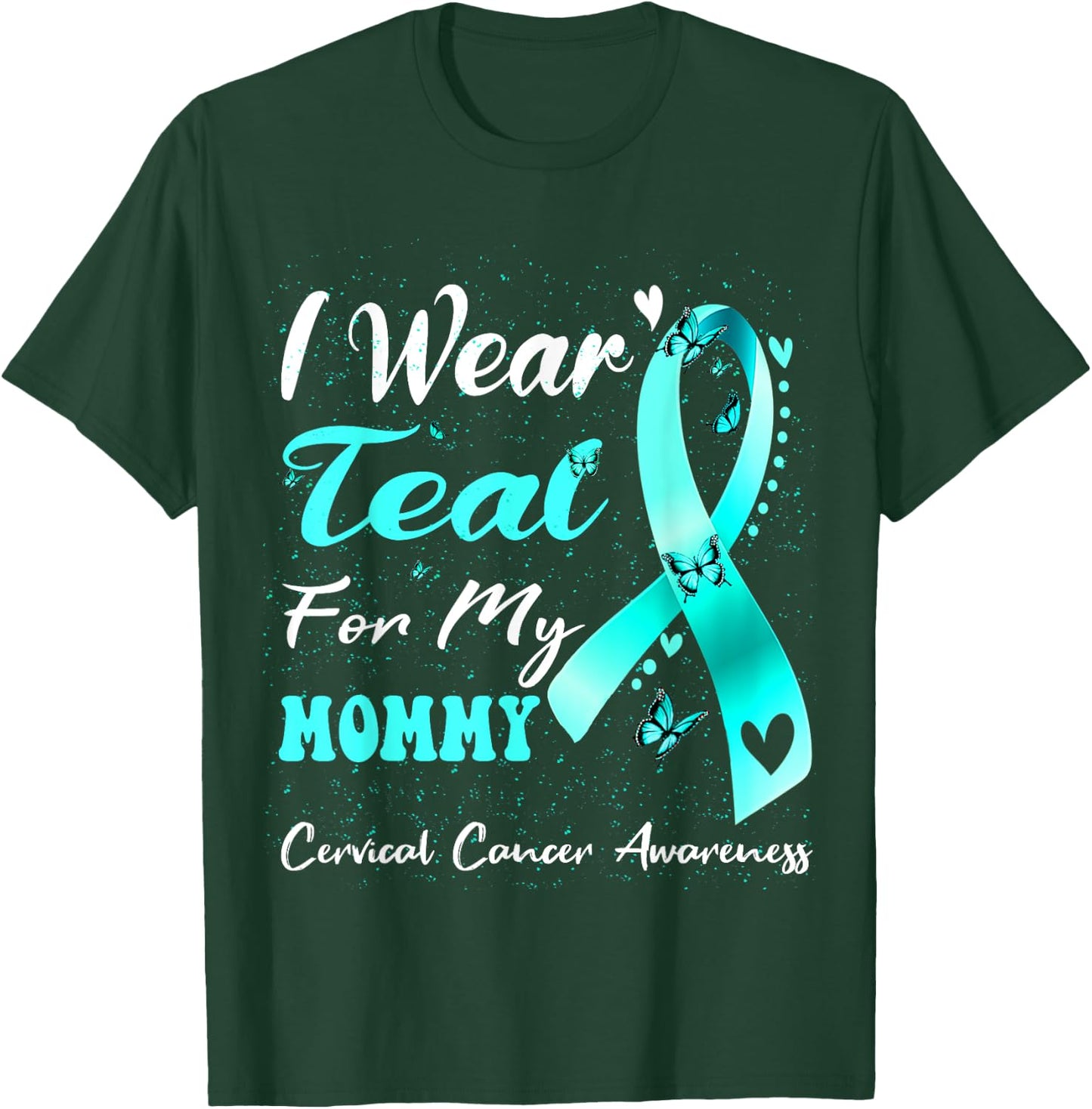 I Wear Teal For My Mommy Cervical Cancer Awareness T-Shirt - T-Shirt | Forest