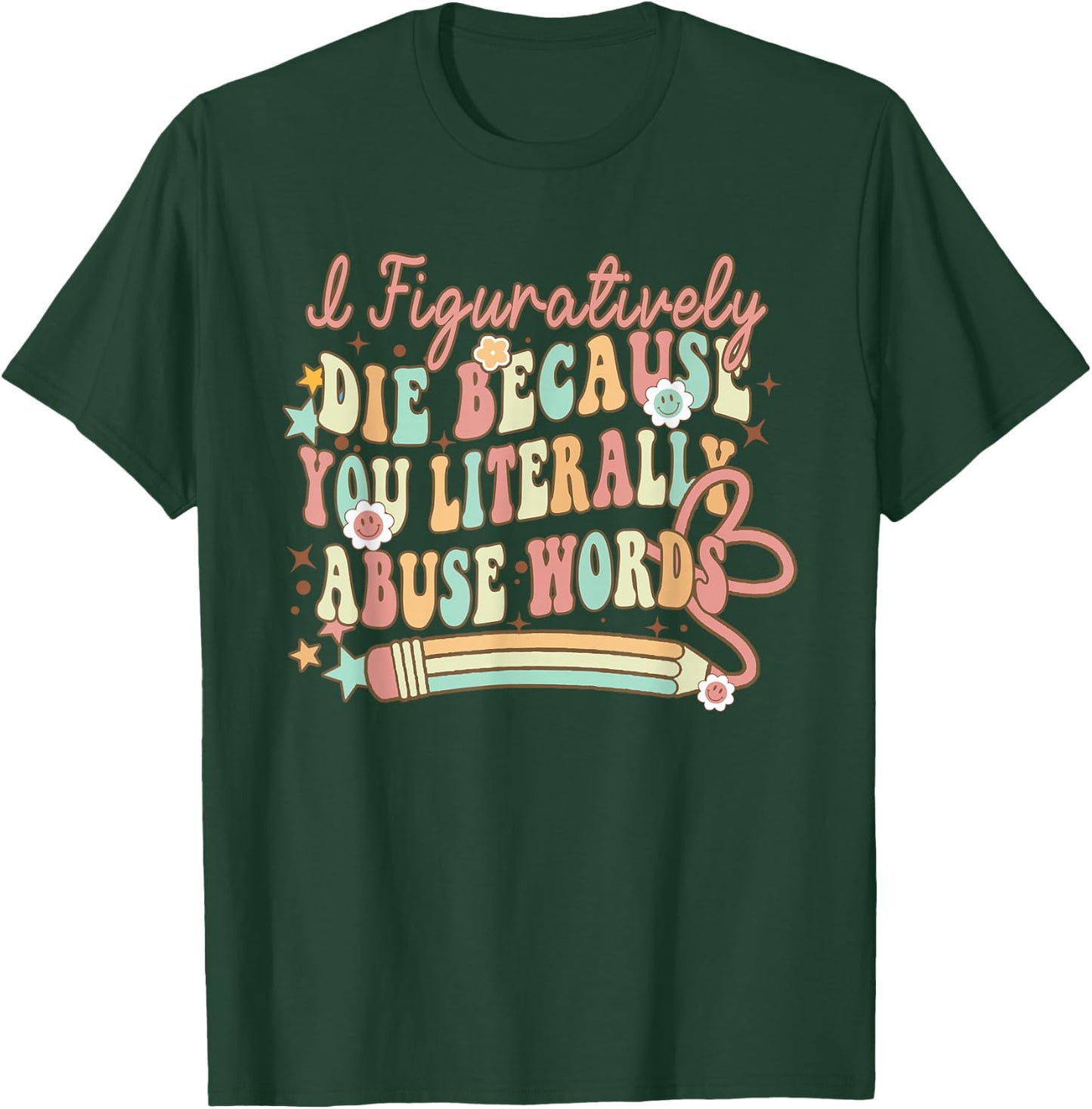 I Figuratively Die Because You Literally Abuse Words Grammar T-Shirt - T-Shirt | Forest