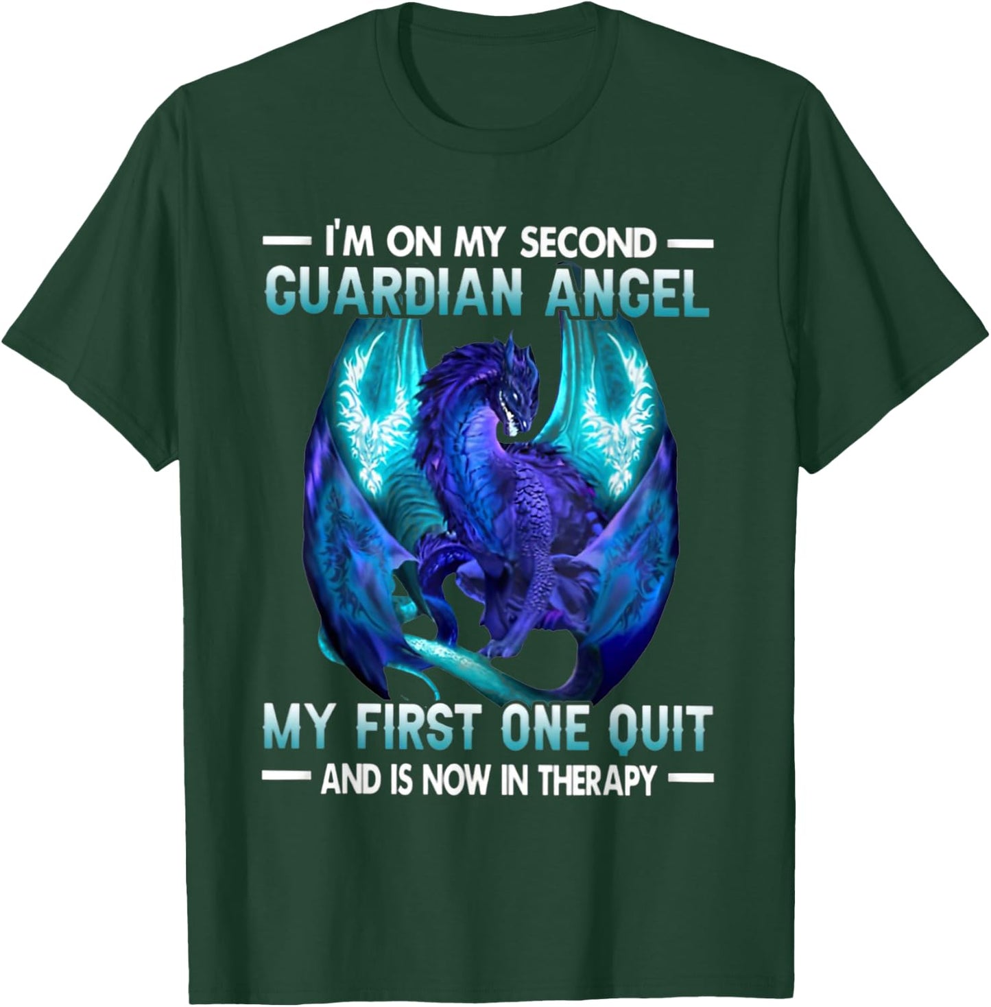 I'm On My Second Guardian Angel My First One Quit Dragon T-Shirt - T-Shirt | Forest