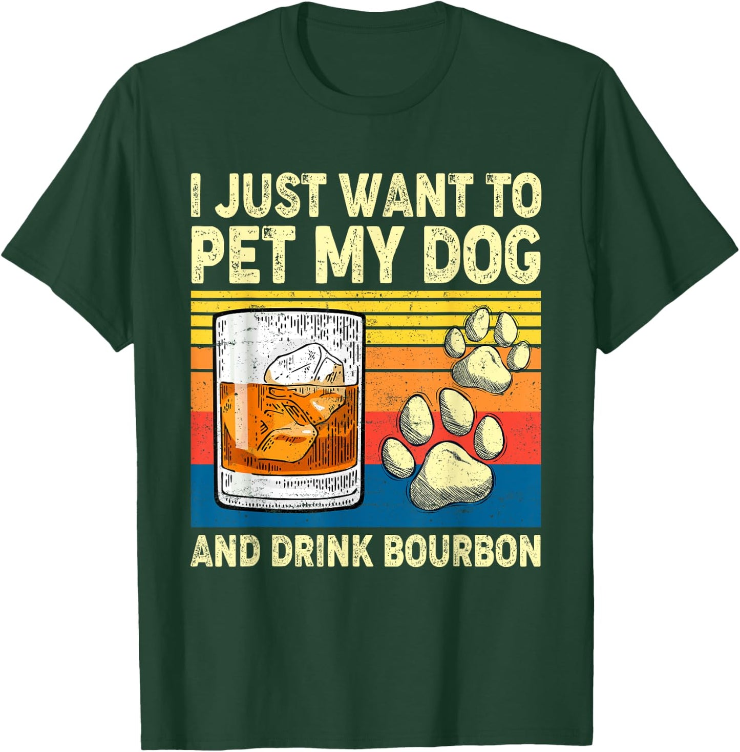 I Just Want To Pet My Dog And Drink Bourbon Animals Lover Women T-Shirt - T-Shirt | Forest