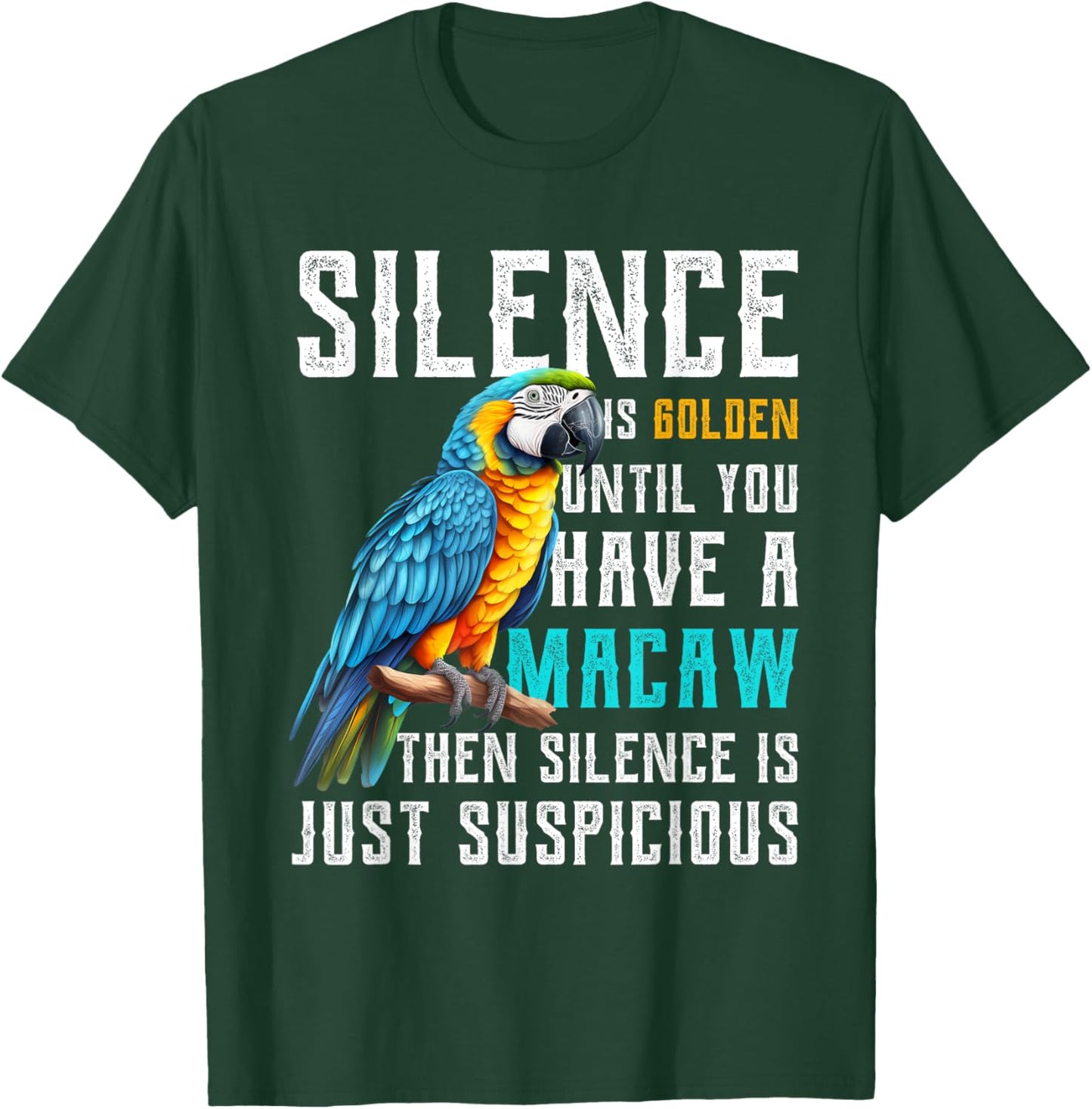 Silence is Golden until you have a Macaw Parrot Macaws T-Shirt - T-Shirt | Forest